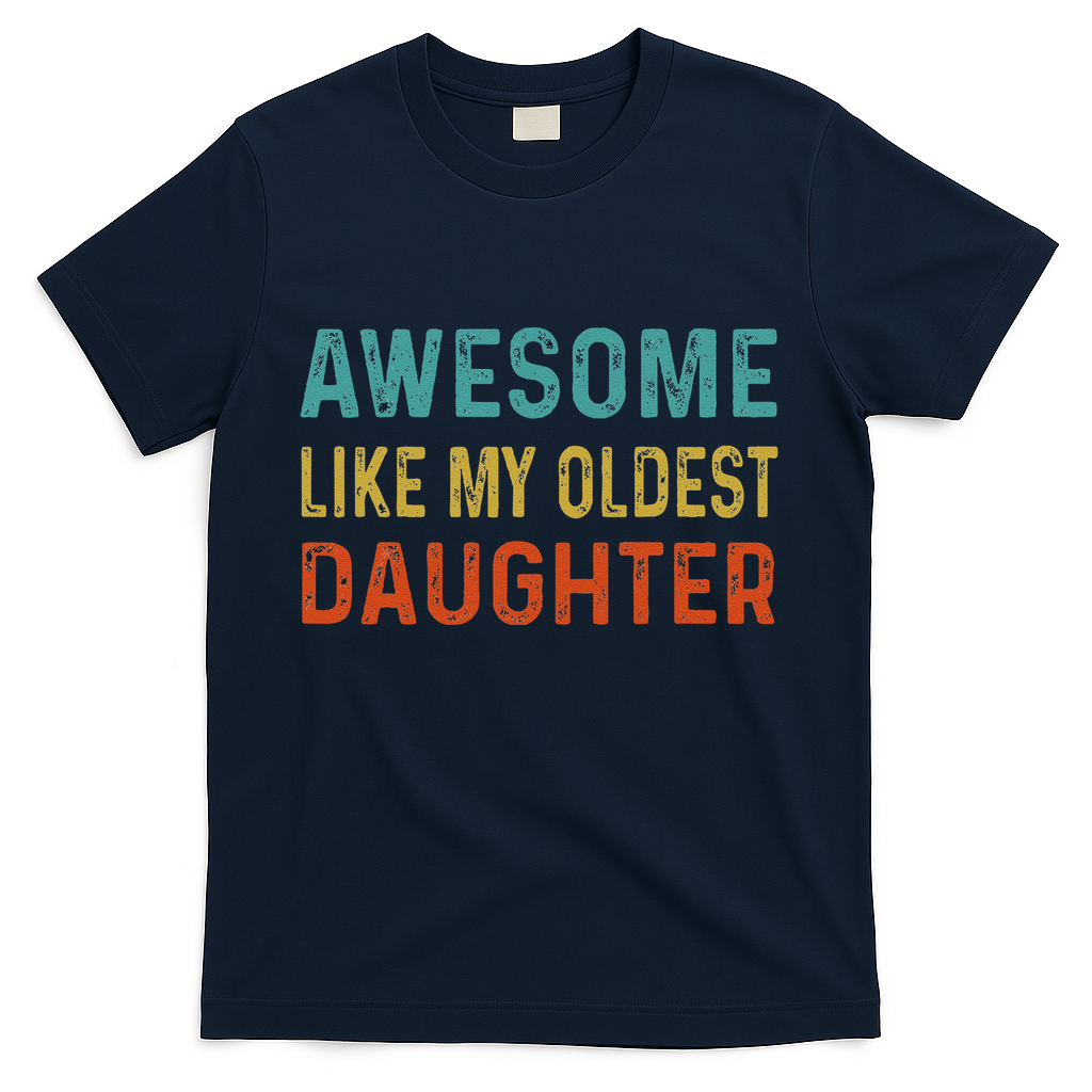 Awesome Like My Oldest Daughter Funny Father Mom Dad Joke T-Shirt