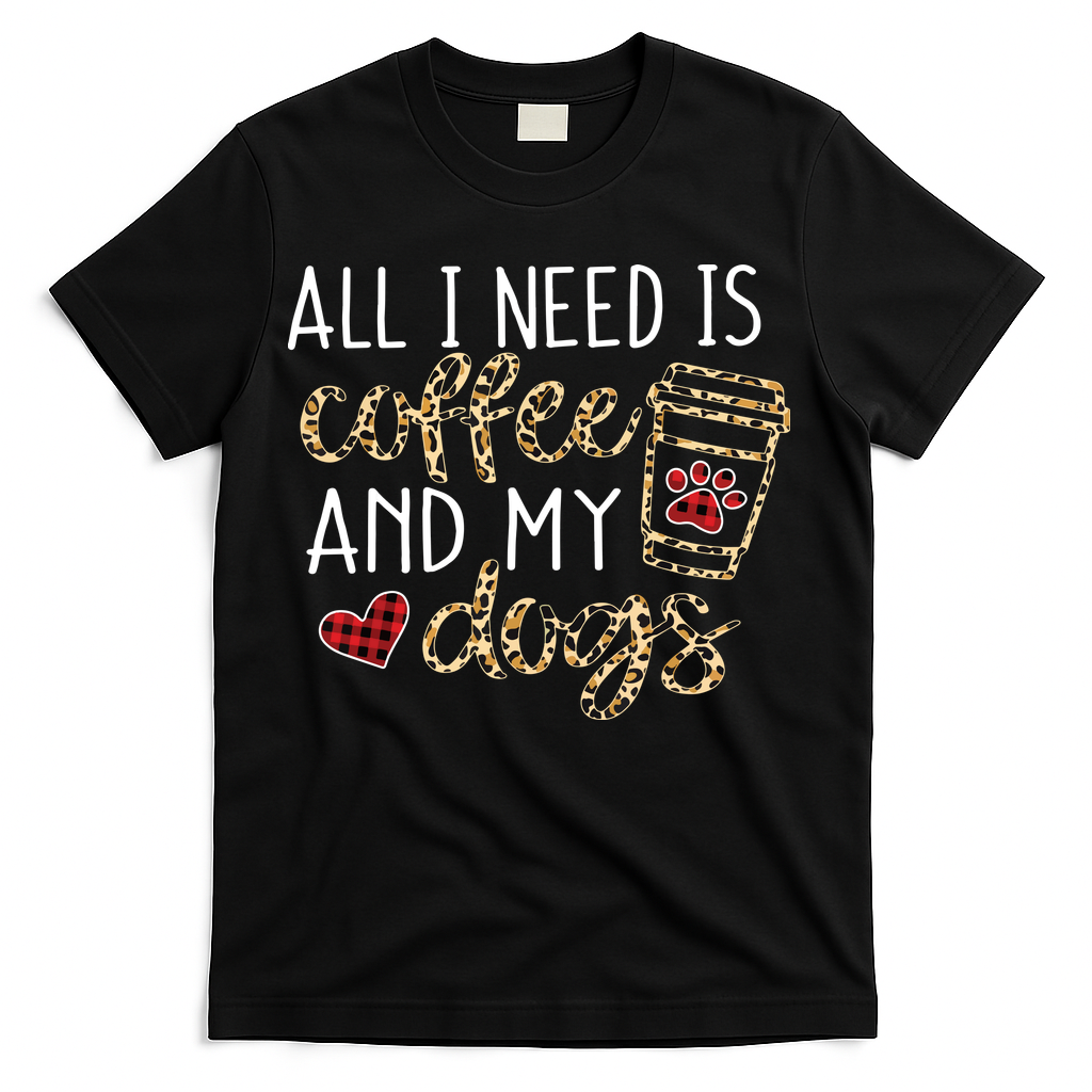 All I Need Is Coffee And My Dog Funny Dog Mom Coffee Lover T-Shirt