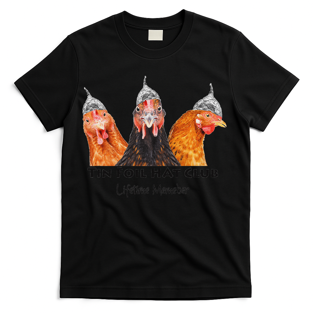 Tin Foil Hat Club Member Chickens Funny Conspiracy Theorist T-Shirt