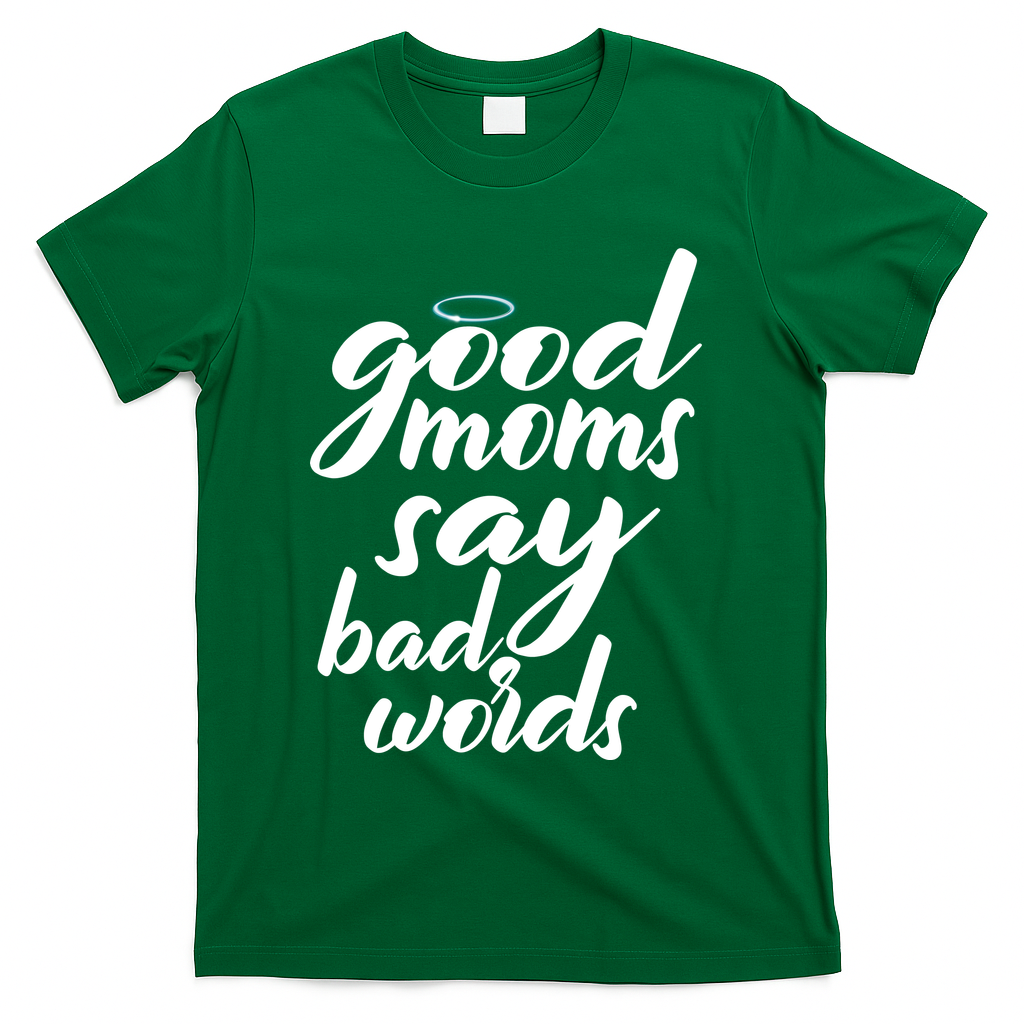Good Moms Say Bad Words T-Shirt