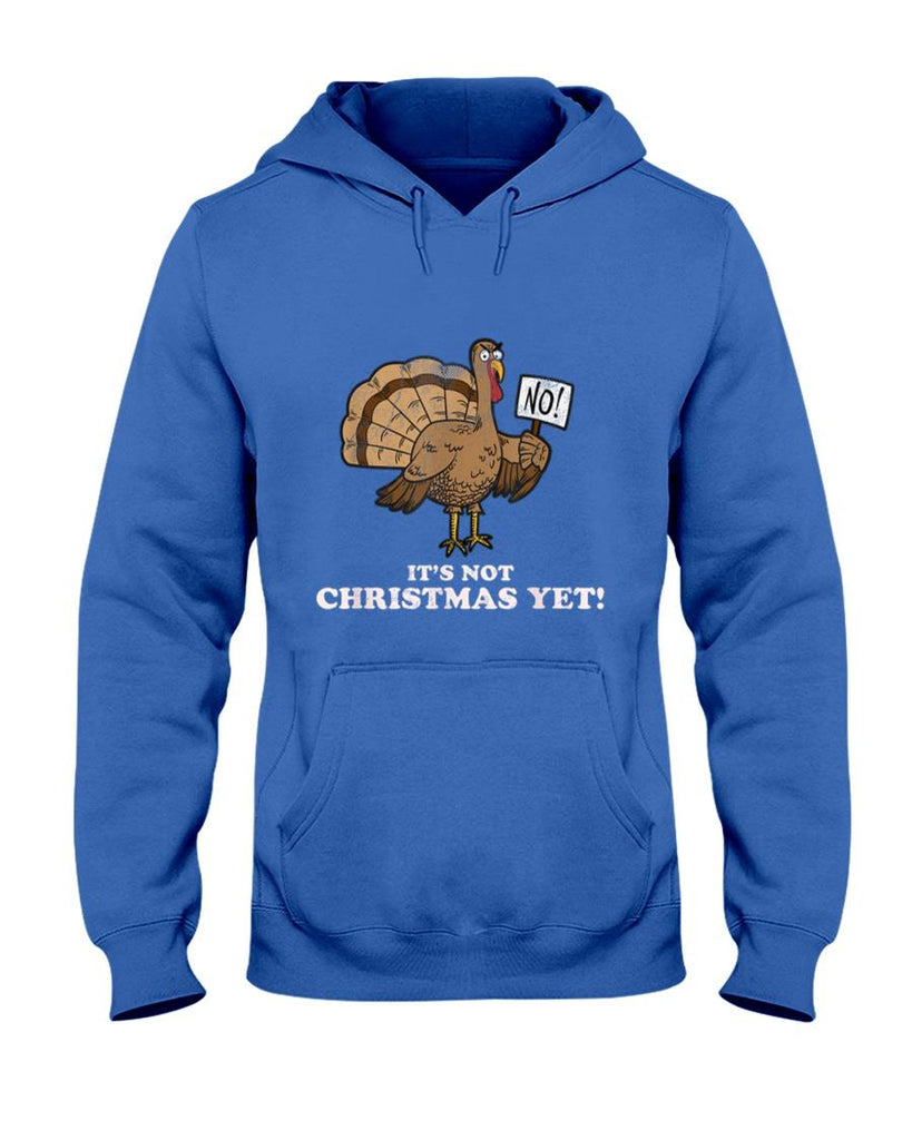 Turkey Its Not Christmas Yet Funny Thanksgiving Tshirt T-Shirt