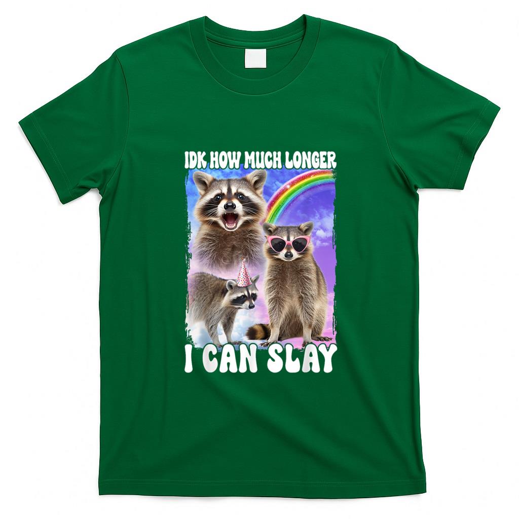 Funny Tees - Idk How Much Longer I Can Slay Meme Raccoon Funny T-Shirt