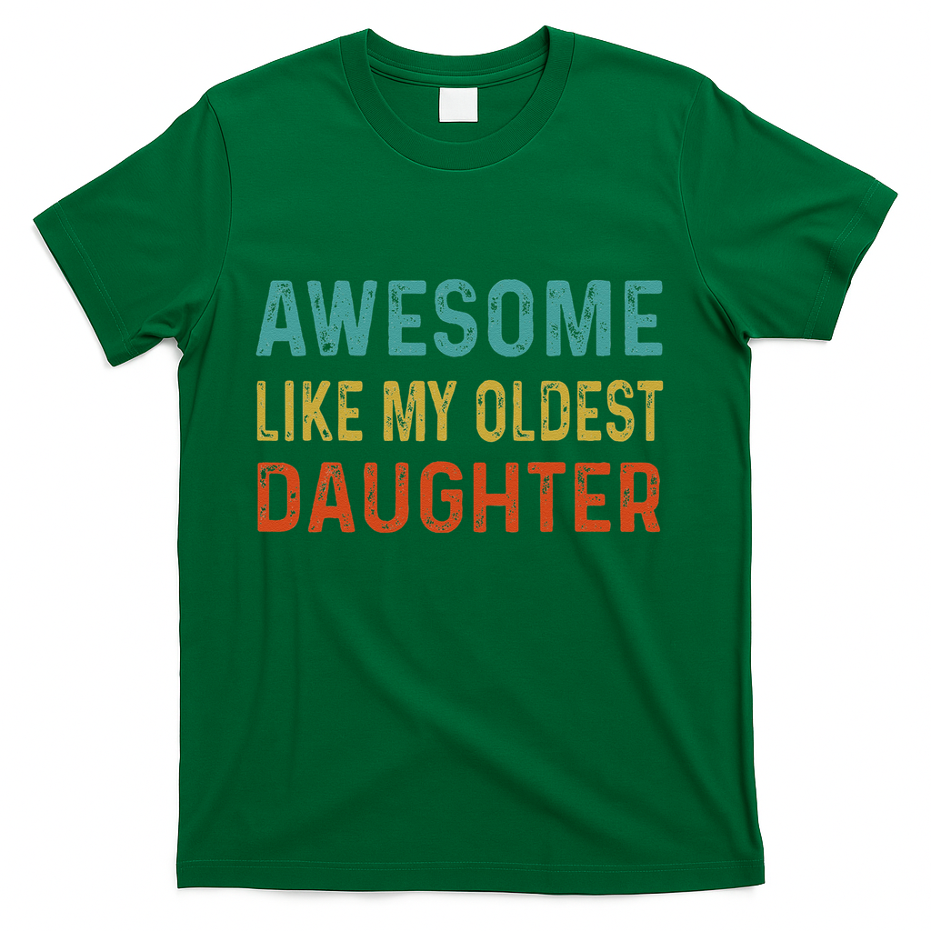 Awesome Like My Oldest Daughter Funny Father Mom Dad Joke T-Shirt