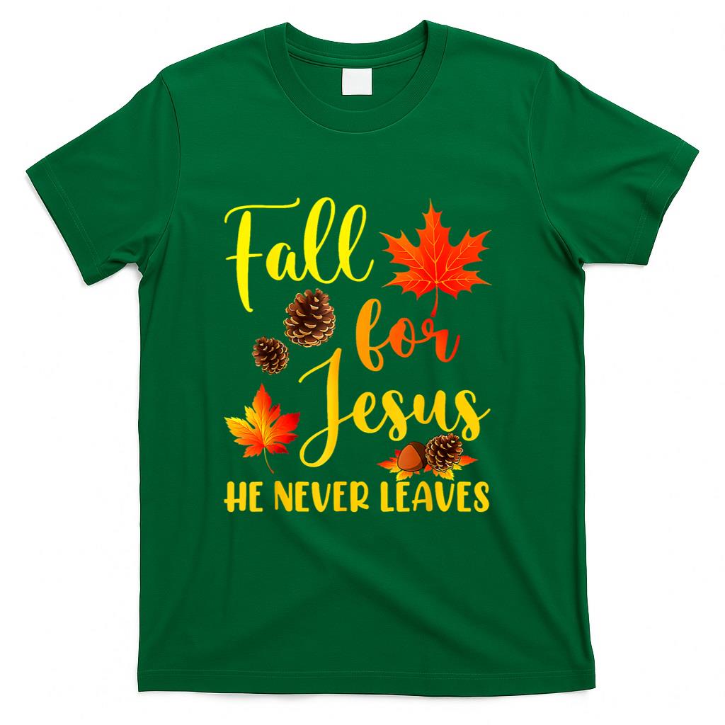 Autumn Christian Thanksgiving Fall for Jesus He Never Leaves T-Shirt