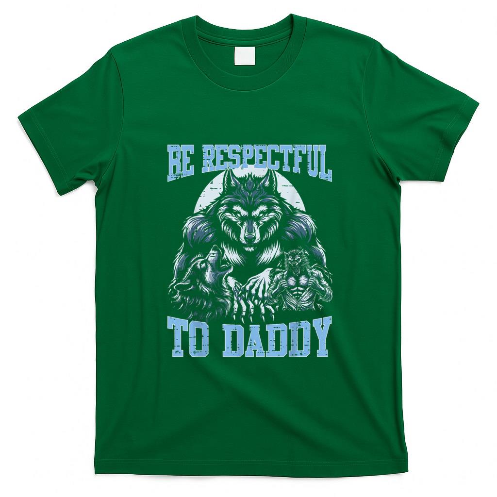 Funny Tees - Alpha Wolf Be Respectful To Daddy Funny Meme Cringe T-Shirt