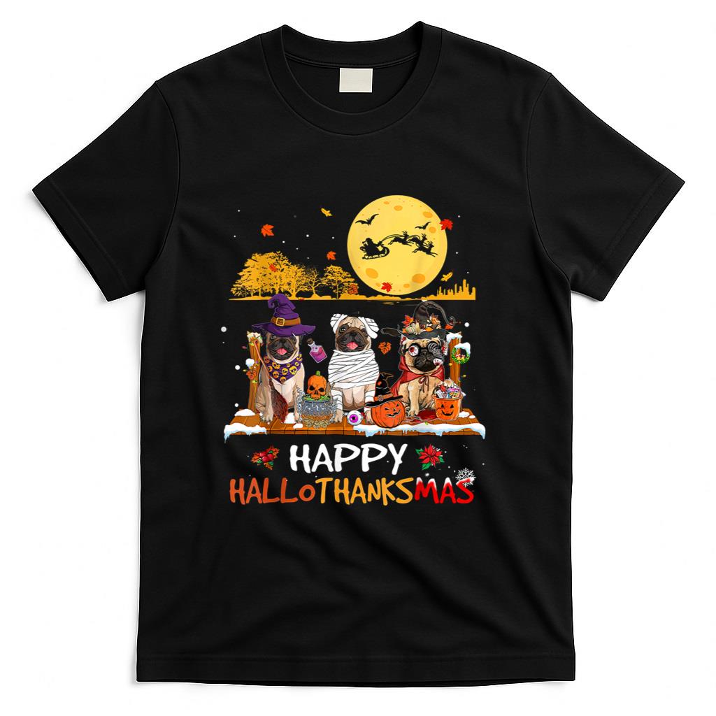 Pug Happy Hallothanksmas Halloween Thanksgiving Xmas T-Shirt