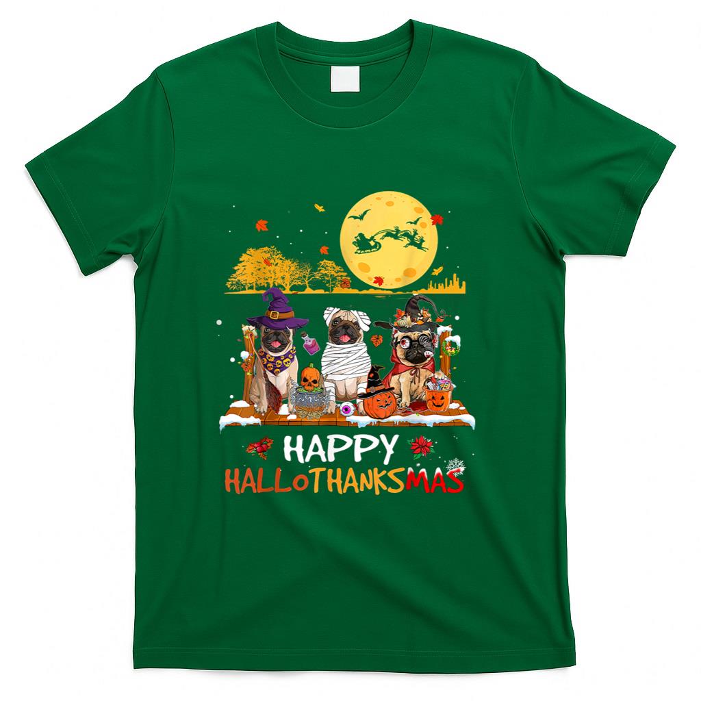 Pug Happy Hallothanksmas Halloween Thanksgiving Xmas T-Shirt