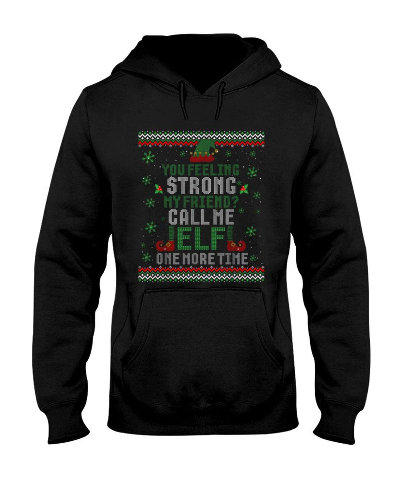 You Feeling Strong My Friend Call Me Elf One More Ugly Xmas T-Shirt
