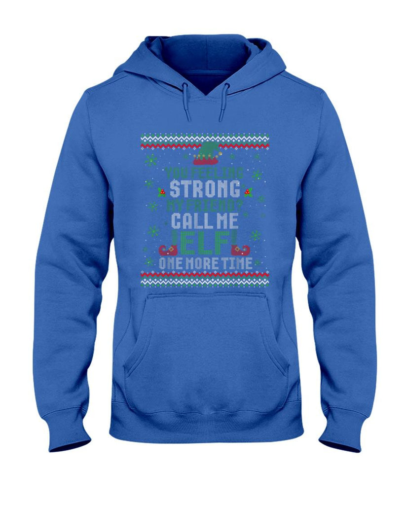 You Feeling Strong My Friend Call Me Elf One More Ugly Xmas T-Shirt