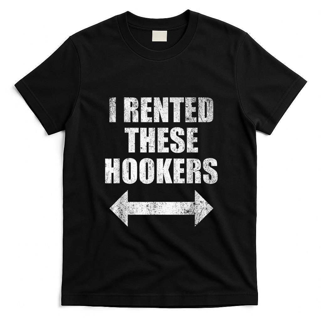 Funny Tees - I Rented These Hookers Funny T-Shirt