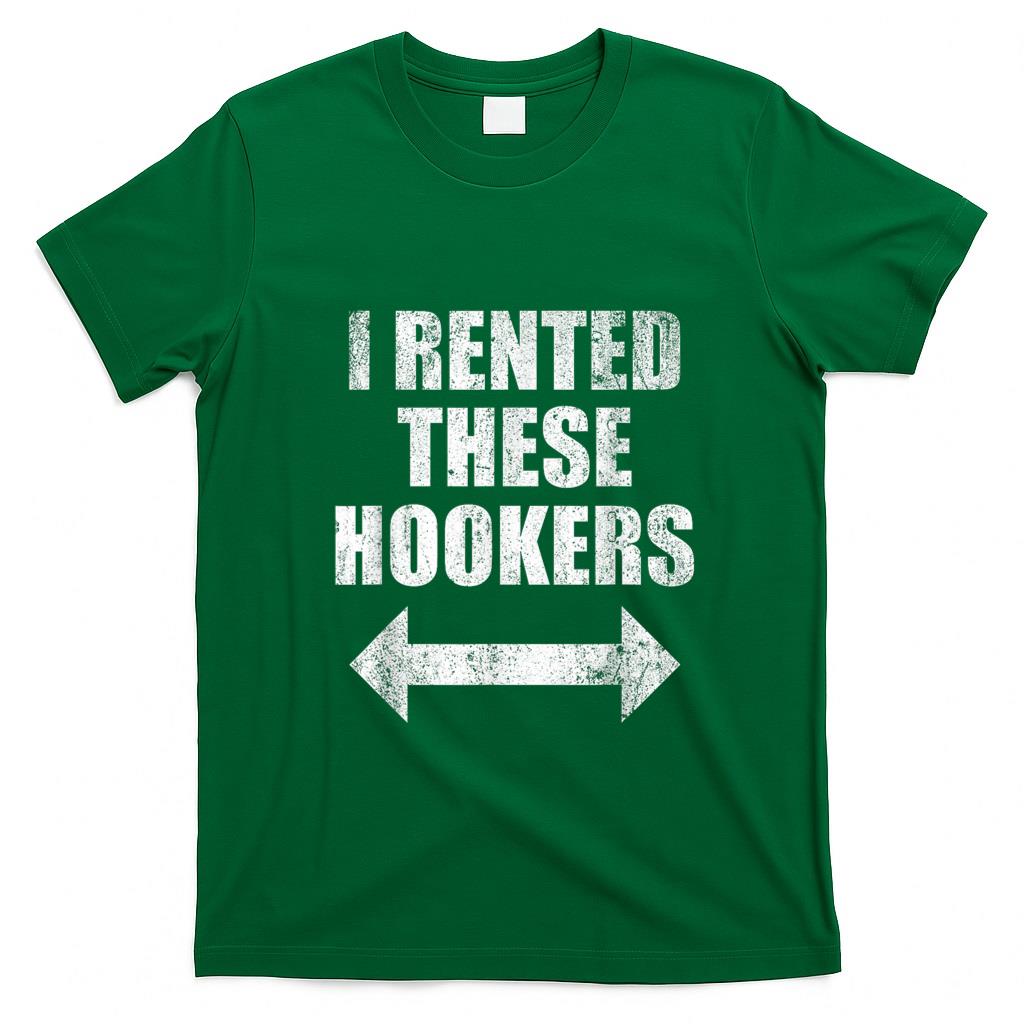 Funny Tees - I Rented These Hookers Funny T-Shirt