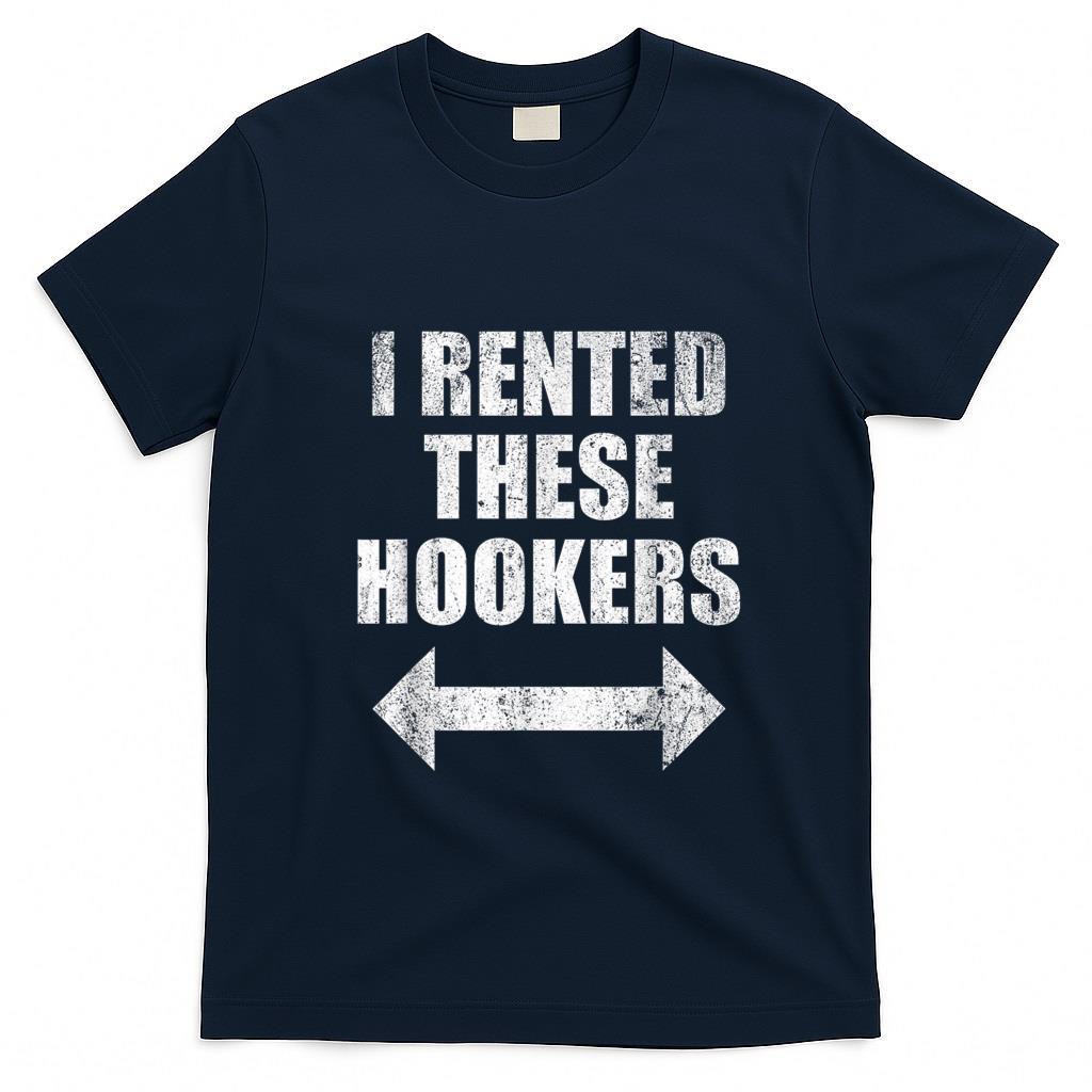 Funny Tees - I Rented These Hookers Funny T-Shirt
