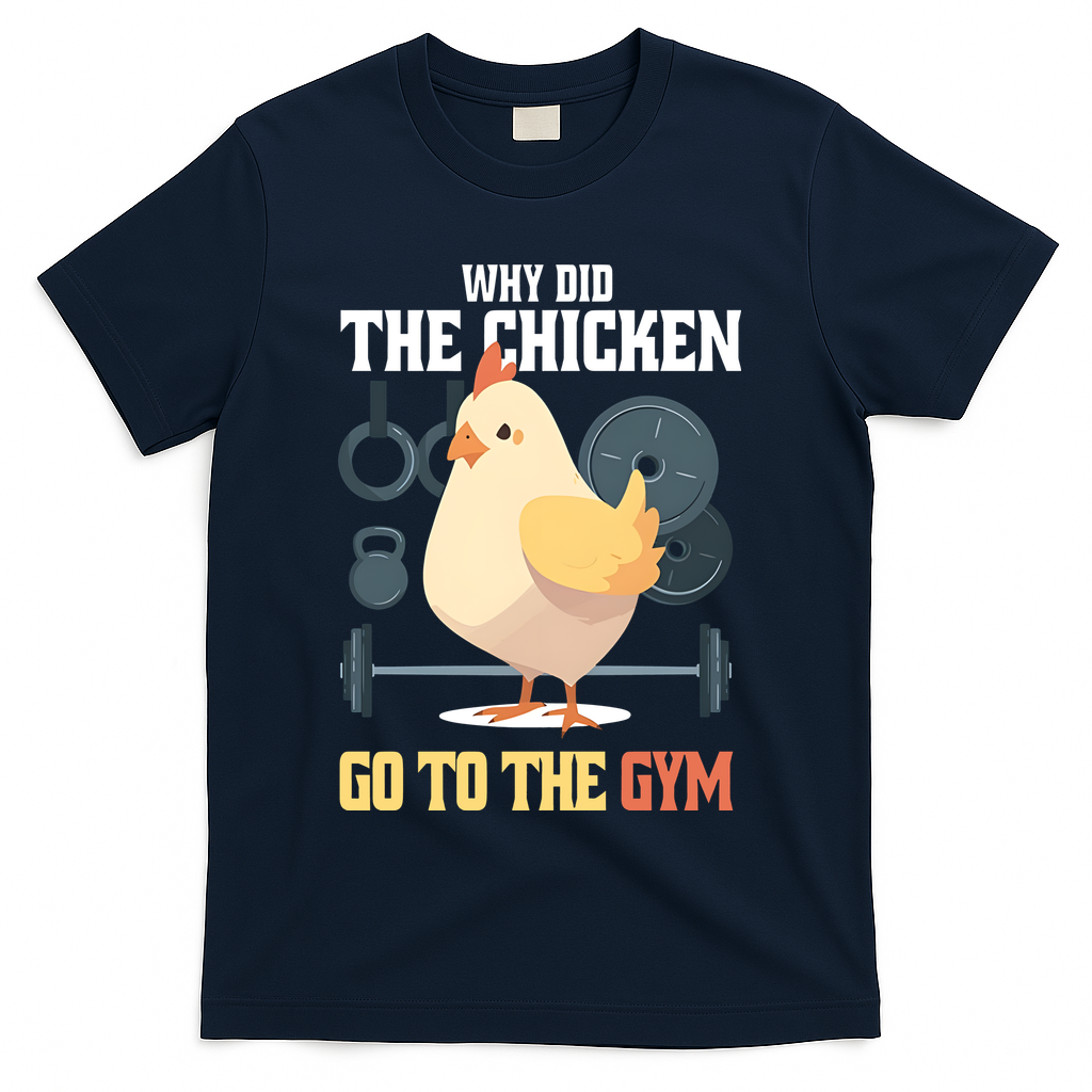 Why Did The Chicken Go To The Gym Funny Chicken Gymer T-Shirt