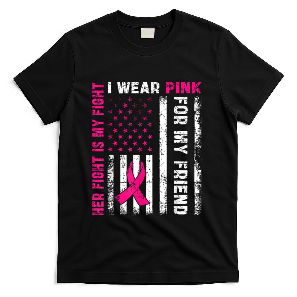 I Wear Pink For My Friend Breast Cancer Awareness American T-Shirt