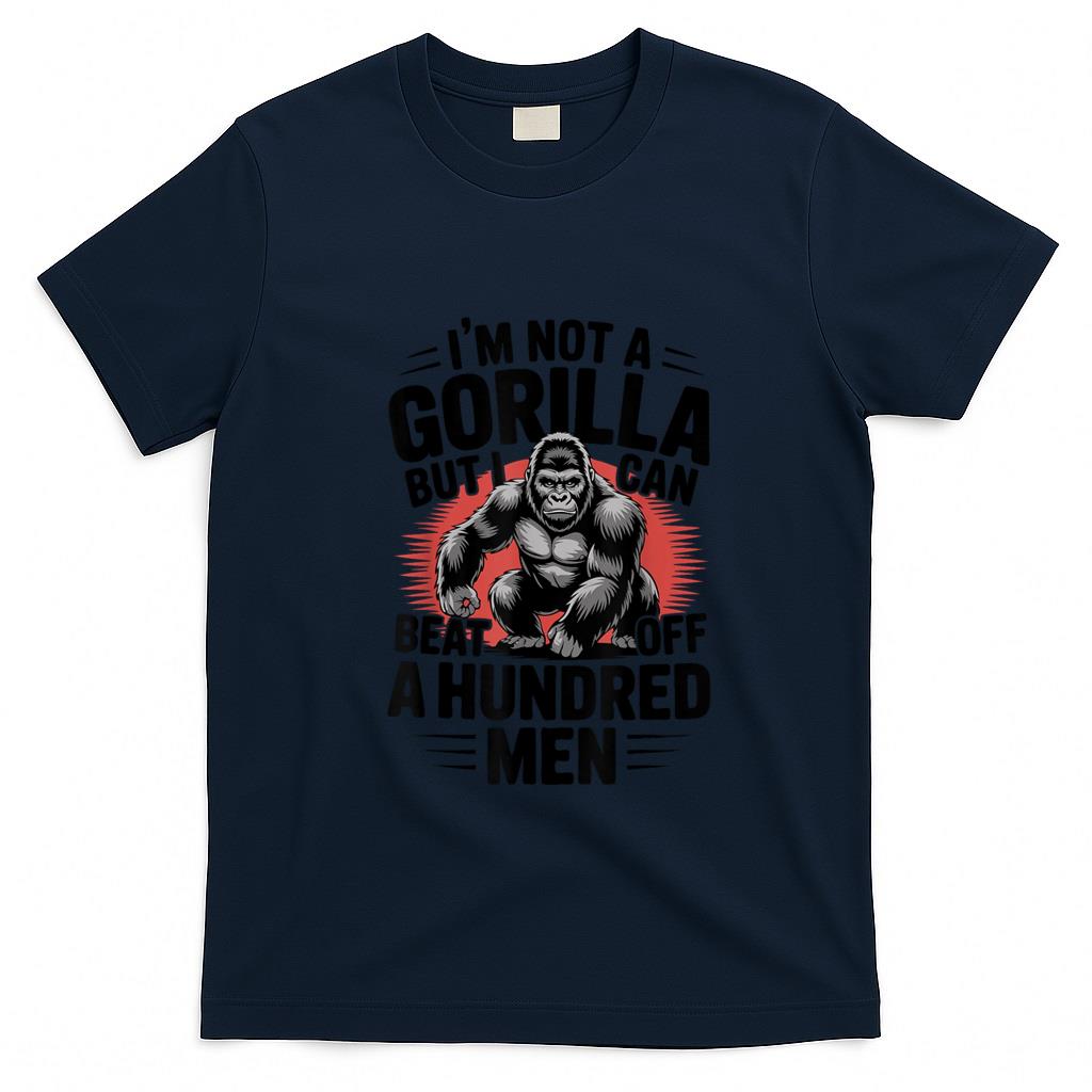 Funny Tees - Not A Gorilla But I Can Beat Off 100 Men Funny T-Shirt