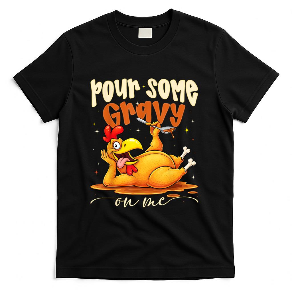 Pour Some Gravy On Me Funny Turkey Thanksgiving Dinner T-Shirt
