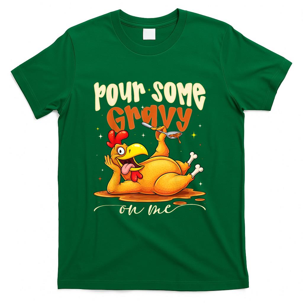 Pour Some Gravy On Me Funny Turkey Thanksgiving Dinner T-Shirt