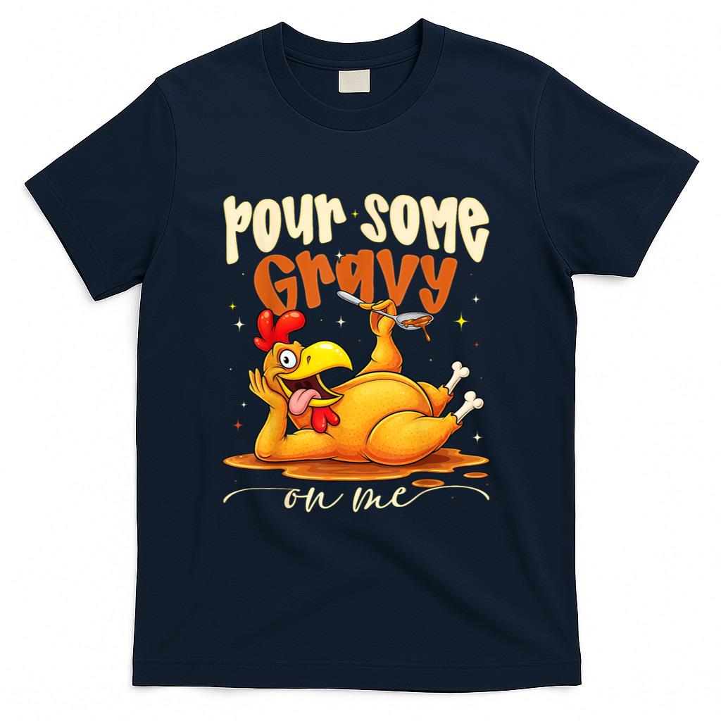 Pour Some Gravy On Me Funny Turkey Thanksgiving Dinner T-Shirt
