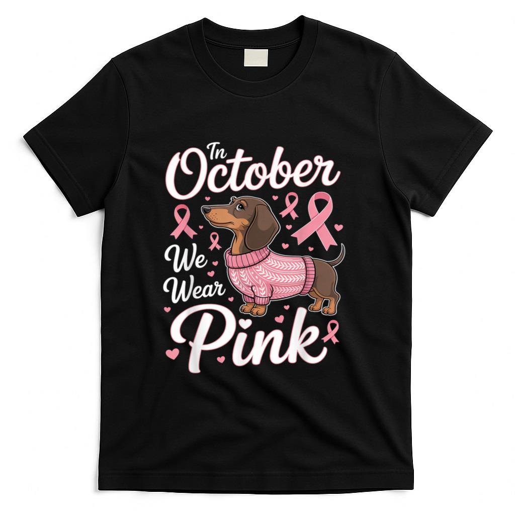 Dachshund Breast Cancer Awareness in October We Wear Pink T-Shirt