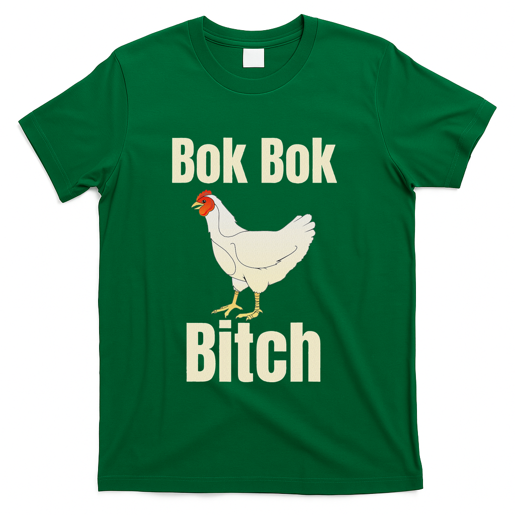 Funny Sarcastic Bok Bok Bitch Novelty T-Shirt