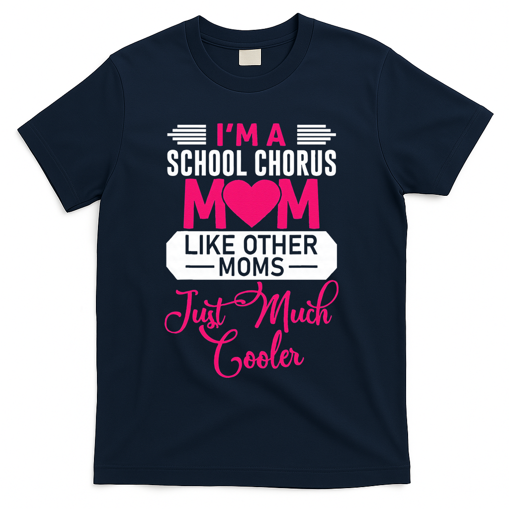 I'm A School Chorus Mom Like Other Moms Mother's Day T-Shirt