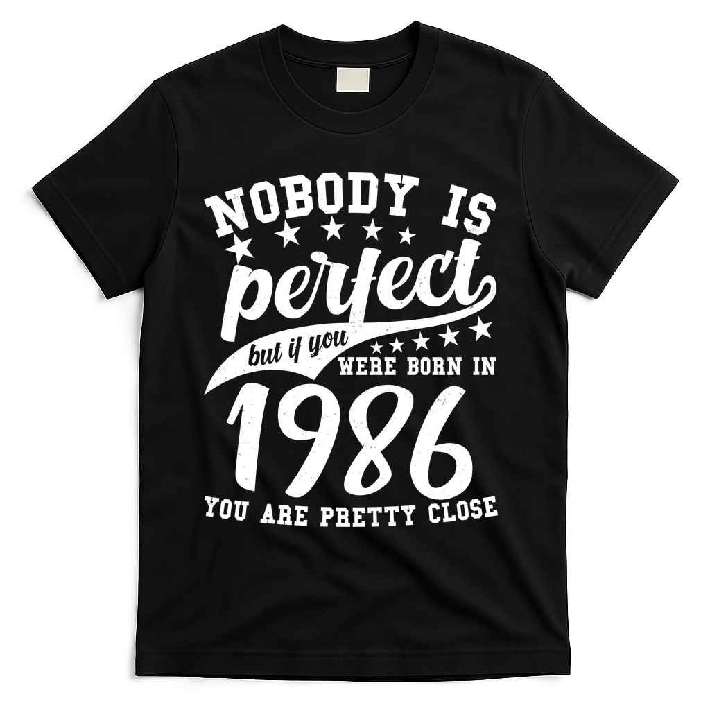 40th Birthday Nobody Is Perfect Born In 1986 You Are Pretty Close  T-Shirt - Black