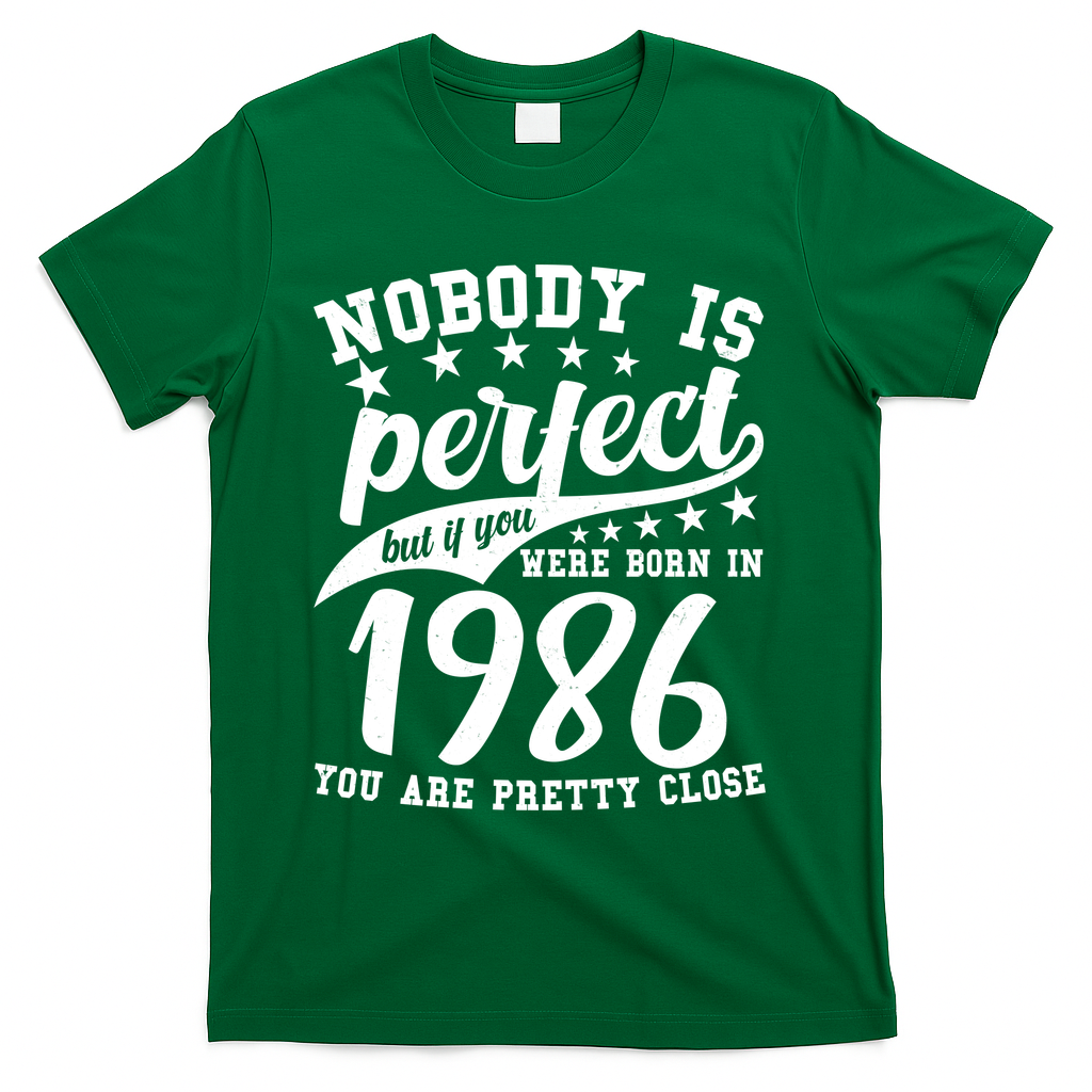 40th Birthday Nobody Is Perfect Born In 1986 You Are Pretty Close  T-Shirt - Green