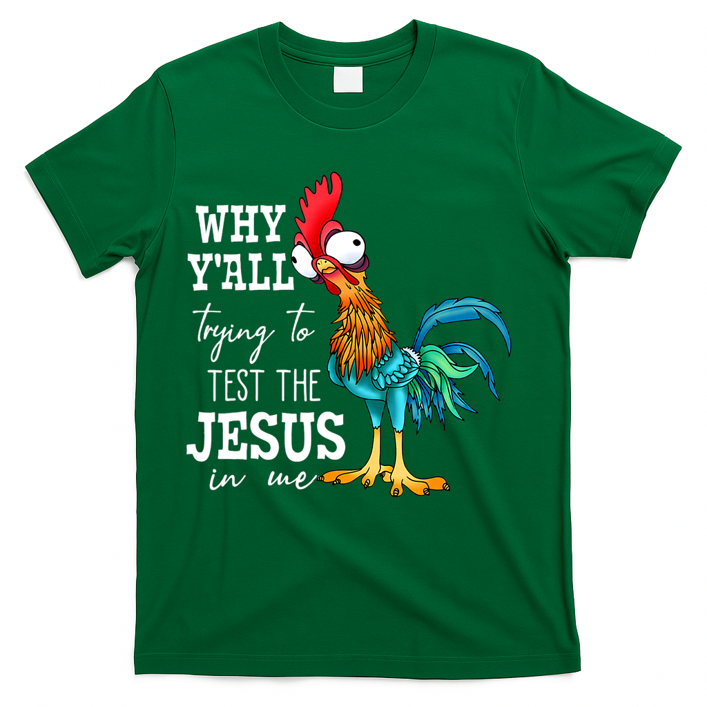 Why Y'all Trying To Test The Jesus In Me Funny Chicken T-Shirt