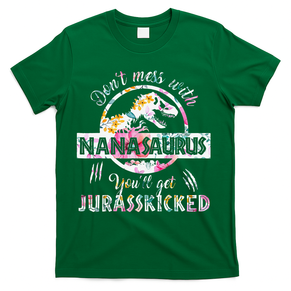Womens Don't Mess With Nanasaurus You'll Get Jurasskicked Nana Dino T-Shirt