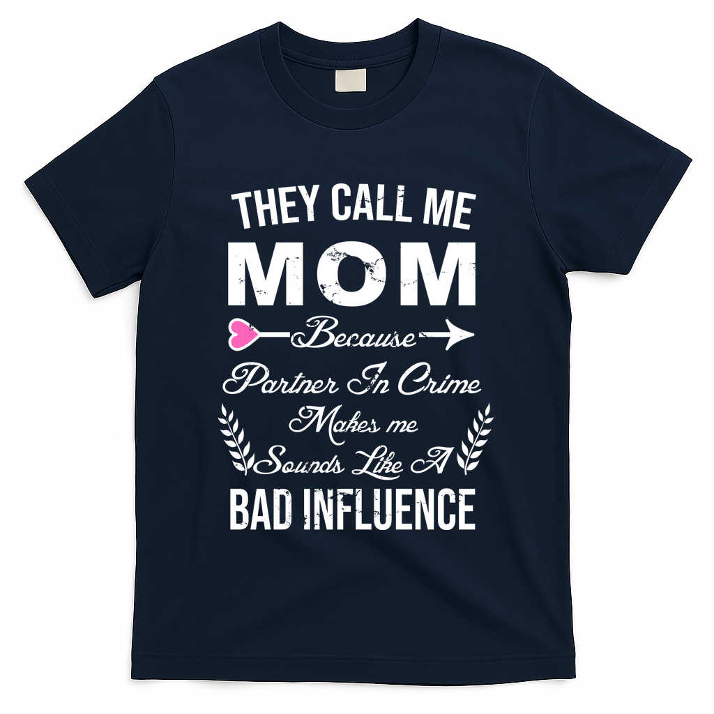 Call Me Mom Partner In Crime Sounds Like A Bad Influence T-Shirt