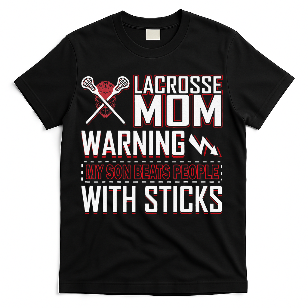 Warning My Son Beats People With Sticks Lacrosse Mom T-Shirt