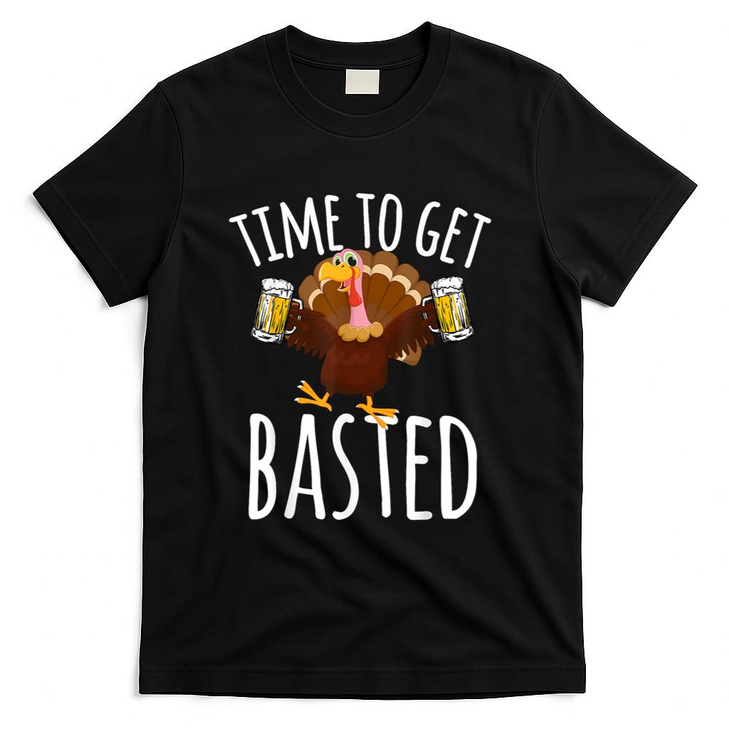 Time To Get Basted Funny Beer Thanksgiving Turkey Gift T-Shirt