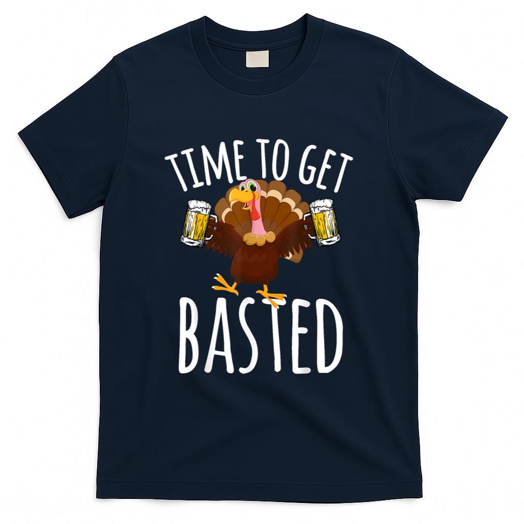 Time To Get Basted Funny Beer Thanksgiving Turkey Gift T-Shirt