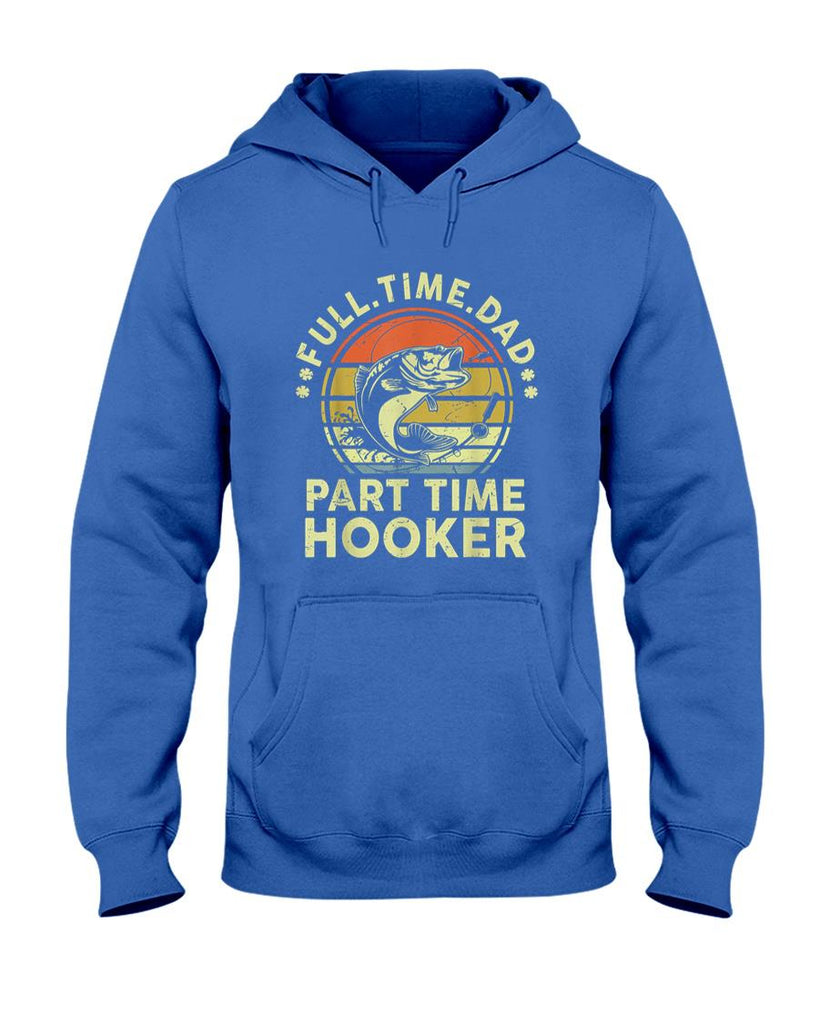 Funny Tees - Funny Fishing Part Time Hooker Bass Fish Dad Gift Father Day T-Shirt