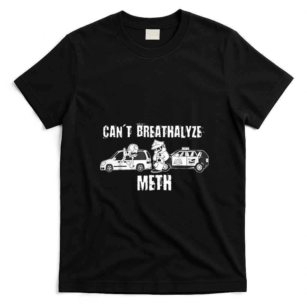 Funny Tees - Funny Can't Breathalyze Meth Humor Quote Saying T-Shirt