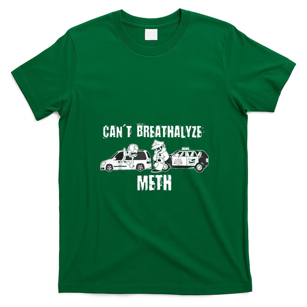 Funny Tees - Funny Can't Breathalyze Meth Humor Quote Saying T-Shirt