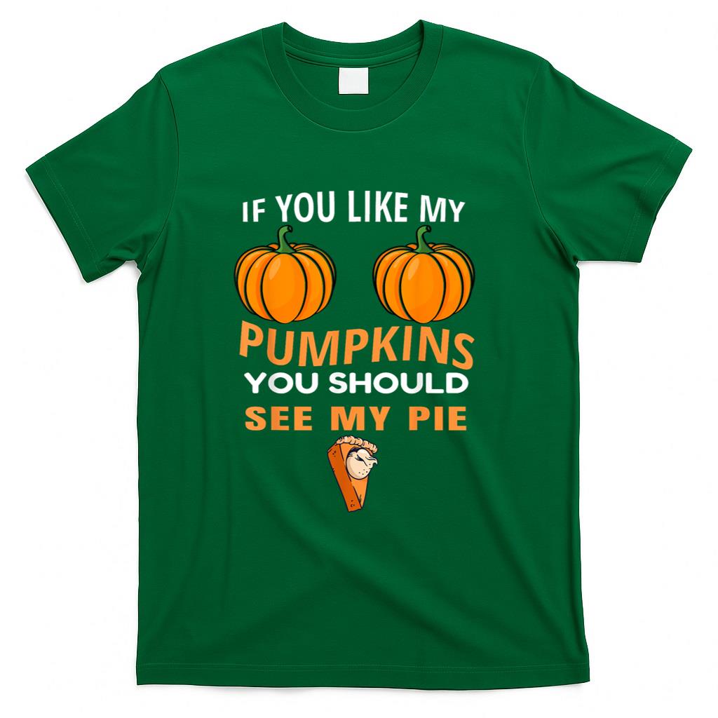 If You Like My Pumpkins You Should See My Pie Fall Halloween T-Shirt