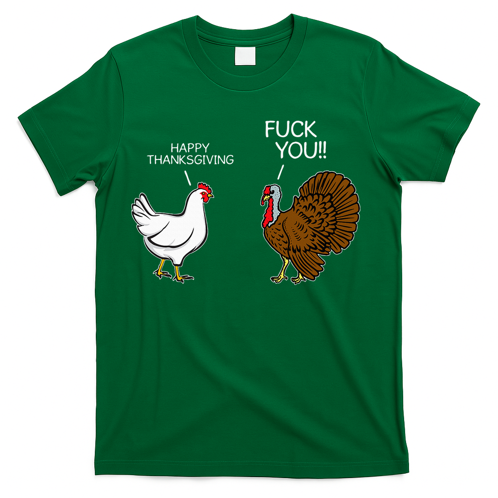 Fuck You Chicken Turkey Month Joke Humor Funny Thanksgiving T-Shirt