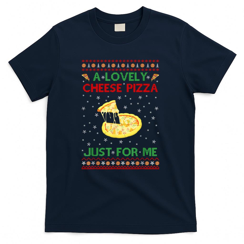 A Lovely Cheese Pizza Shirt Alone Funny Kevin X-Mas Home T-Shirt