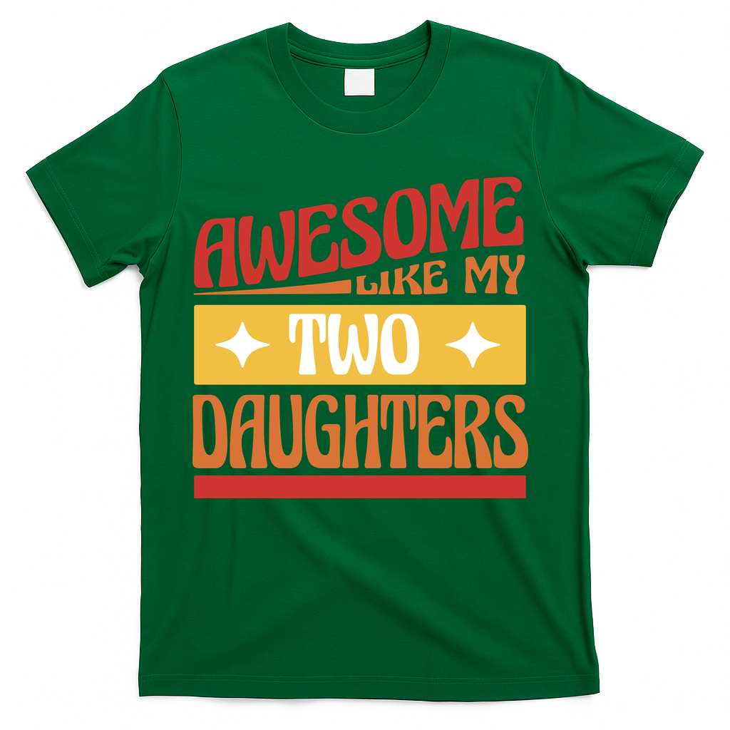 Awesome Like My Two Daughters Cute Gift T-Shirt