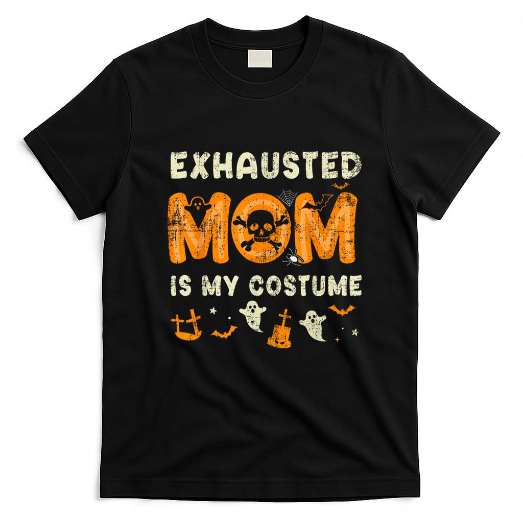 Pet Mom Halloween Shirt - Funny exhausted mom is my halloween costume T-Shirt