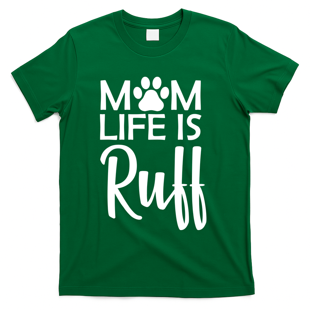 Dog Mom Life Is Ruff T-Shirt