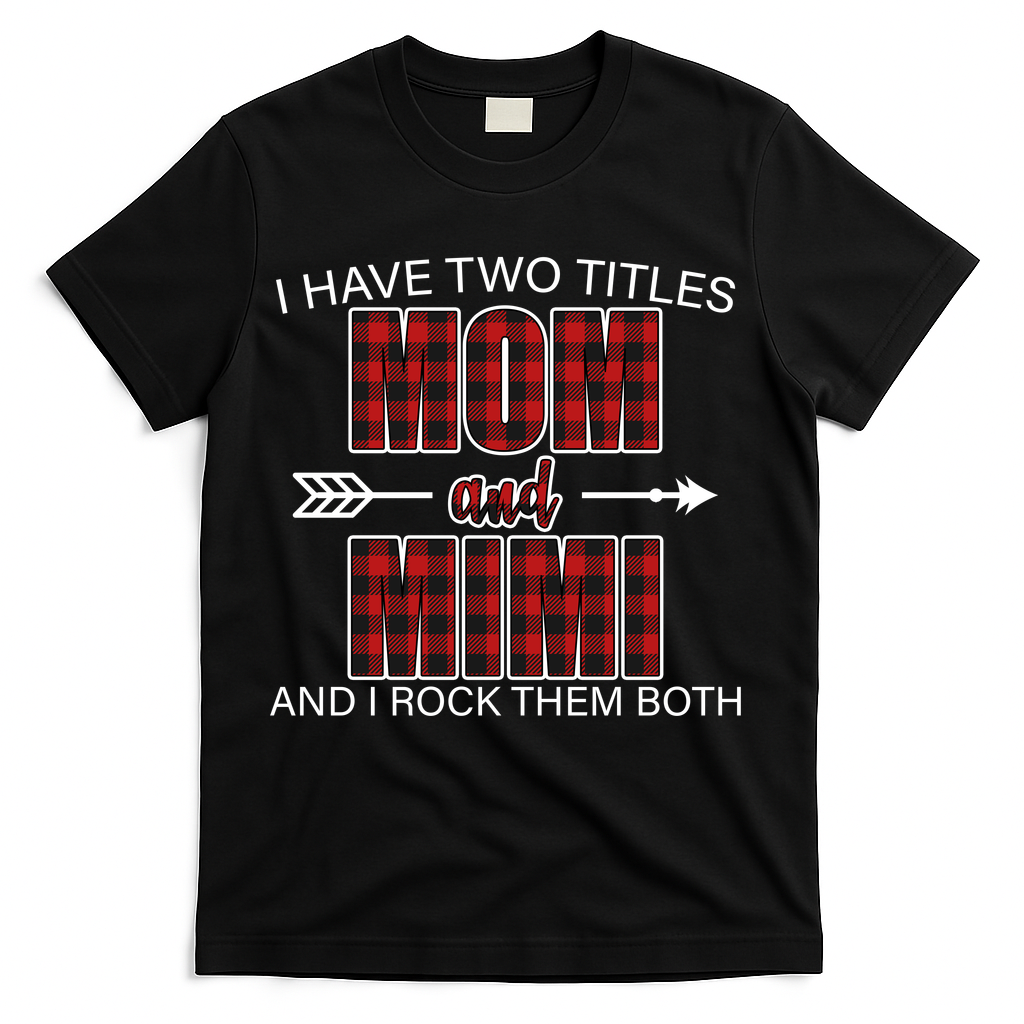 I Have Two Titles Mom And Mimi T-Shirt