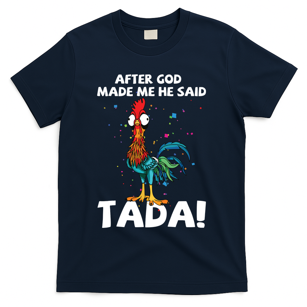 After God Made Me He Said Ta Da Funny Chicken T-Shirt