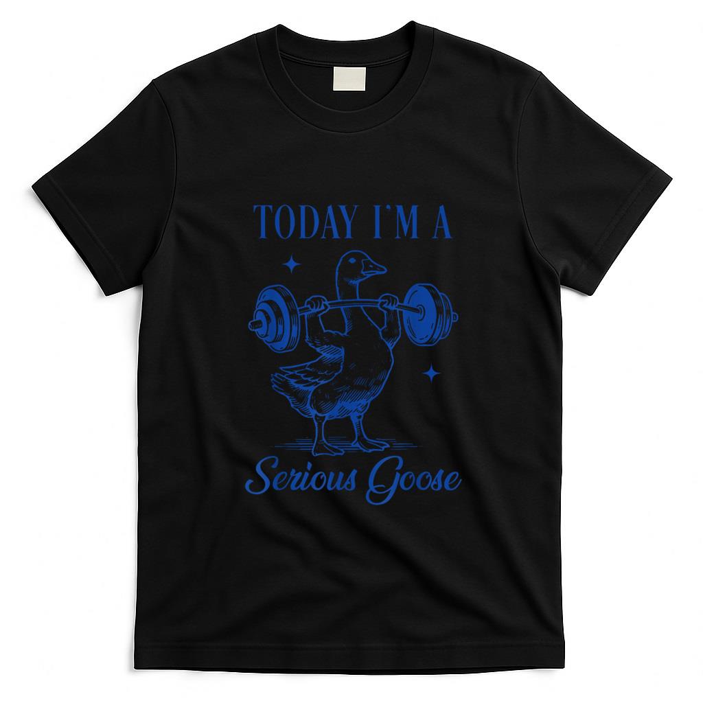 Funny Tees - today i'm a serious goose funny lifting weights gym fitness T-Shirt