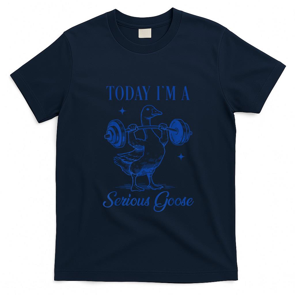 Funny Tees - today i'm a serious goose funny lifting weights gym fitness T-Shirt