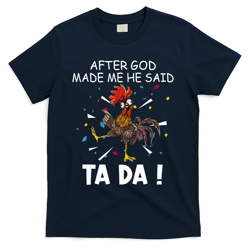 After God Made Me He Said Ta Da Chicken Funny Chicken Lovers T-Shirt