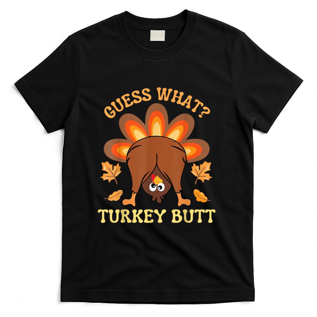 Funny Thanksgiving Guess What Turkey Butt T-Shirt