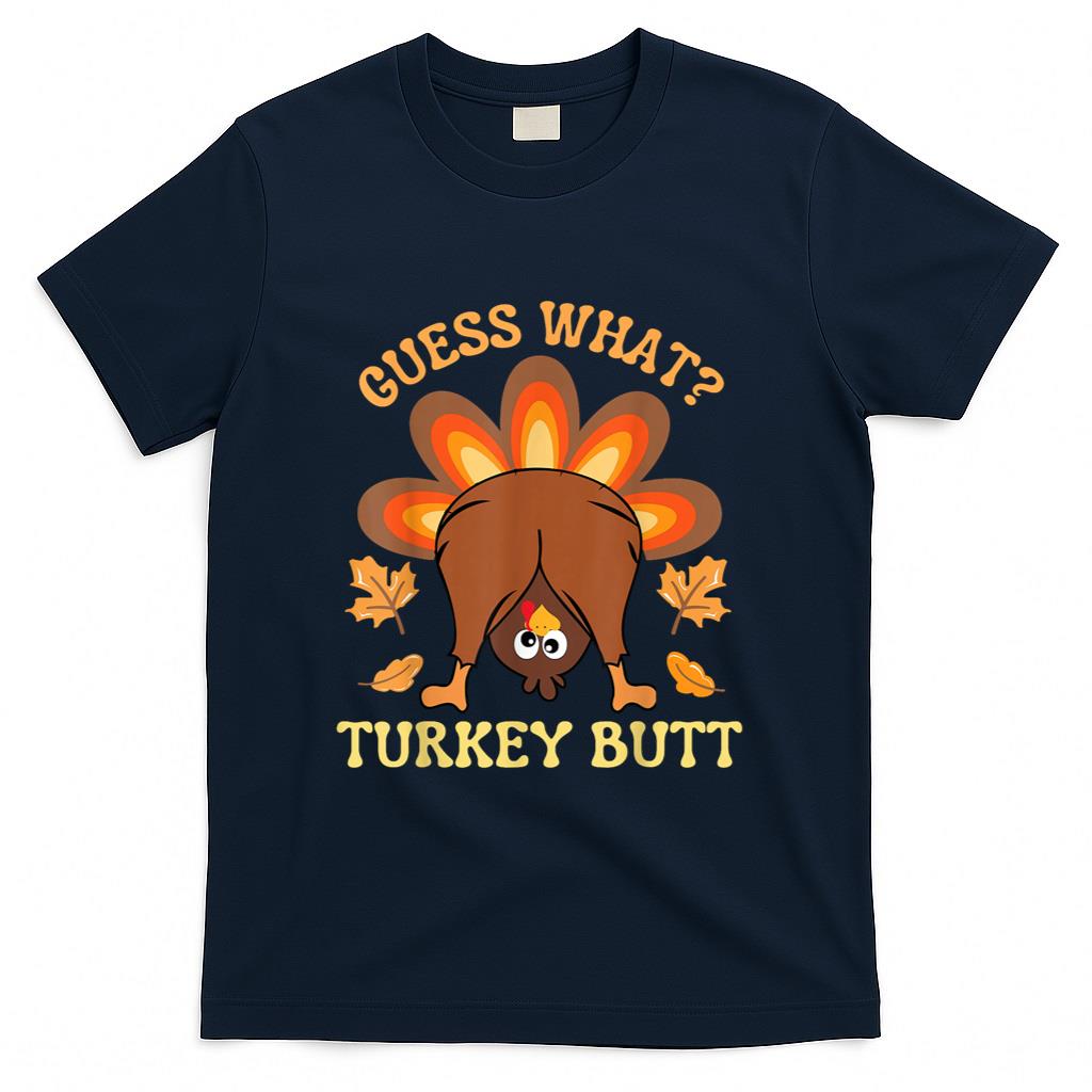 Funny Thanksgiving Guess What Turkey Butt T-Shirt