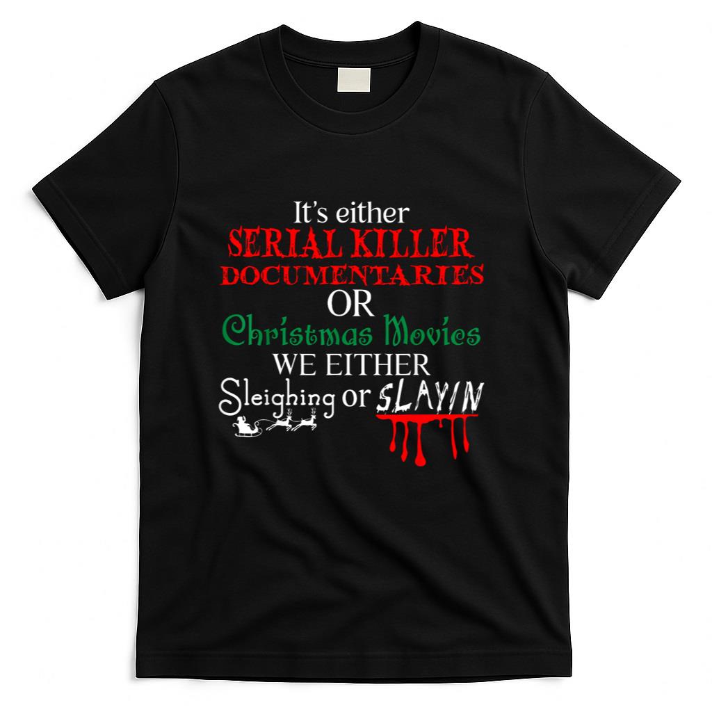 Its either Serial Killer Documentaries or Christmas Movies T-Shirt